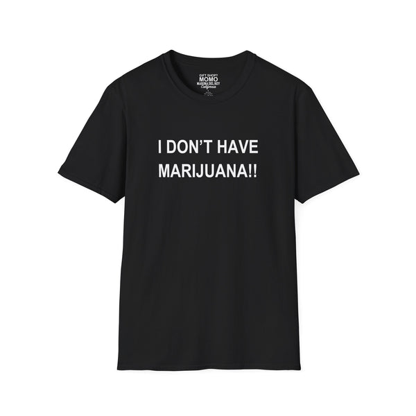 Unisex 'I don't have Marijuana!!" T-Shirt