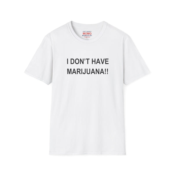 Unisex 'I don't have Marijuana!!" T-Shirt