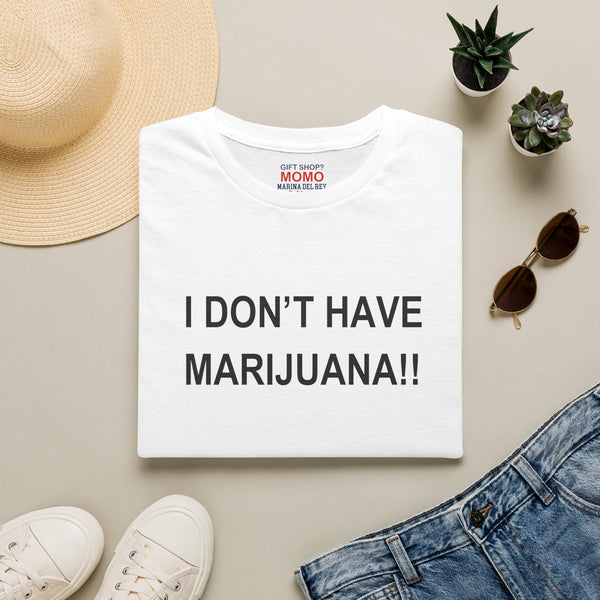Unisex 'I don't have Marijuana!!" T-Shirt