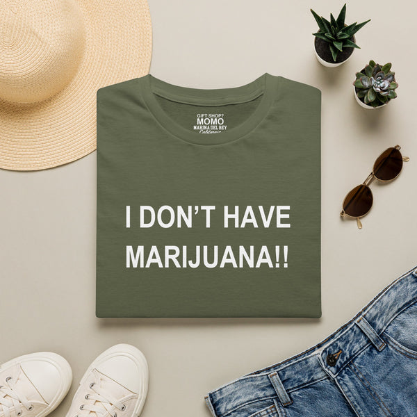 Unisex 'I don't have Marijuana!!" T-Shirt