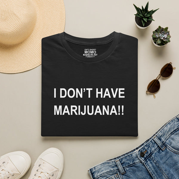 Unisex 'I don't have Marijuana!!" T-Shirt