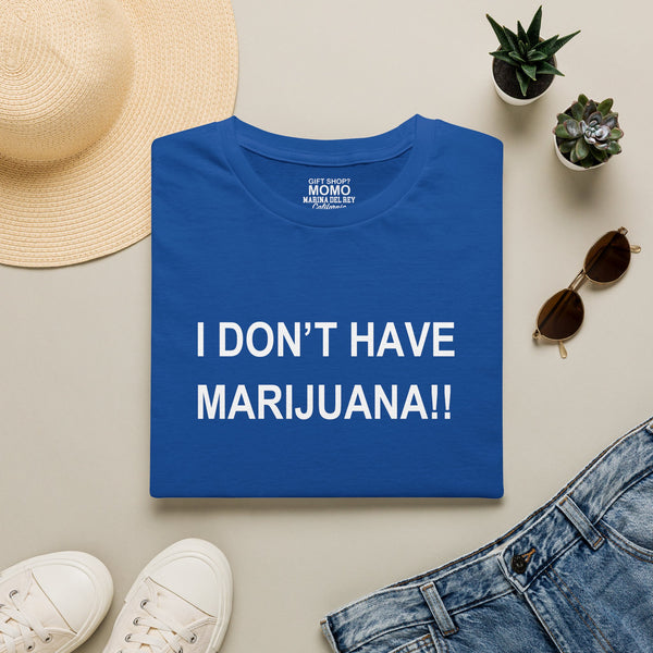 Unisex 'I don't have Marijuana!!" T-Shirt