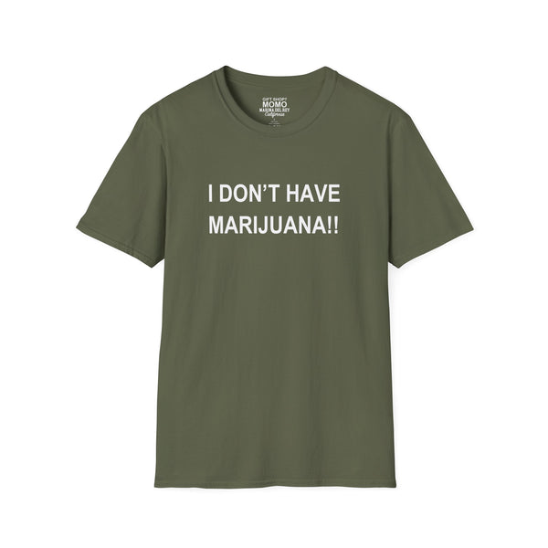 Unisex 'I don't have Marijuana!!" T-Shirt